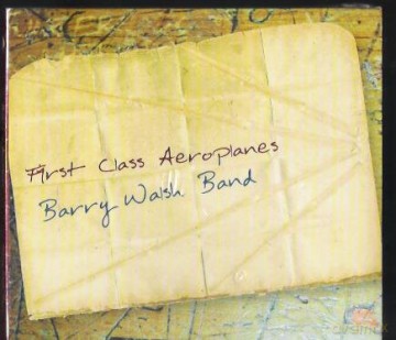 Barry Walsh Band: First Class Aeroplanes [CD]