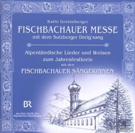 Sulzberger Dreigsang/Fischbachauer S.: Fischbachauer Messe V Kathi Greinsberger [CD]