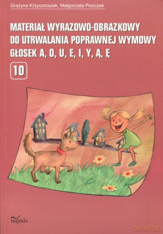 Materiał wyrazowo-obrazkowy do utrwalania poprawnej wymowy głosek a, o, u, e, i, y, ą, ę [KSIĄŻKA]