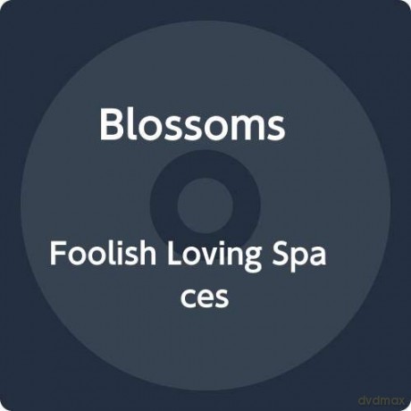 Blossoms: Foolish Loving Spaces [CD]