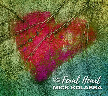 Mick Kolassa: For The Feral Heart [CD]