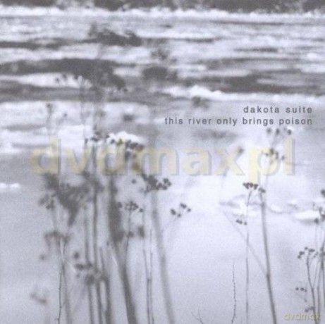 Dakota Suite: This River Only Brings Poison [CD]