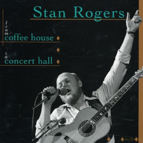 Stan Rogers: From Coffee House To Concert Hall [CD]