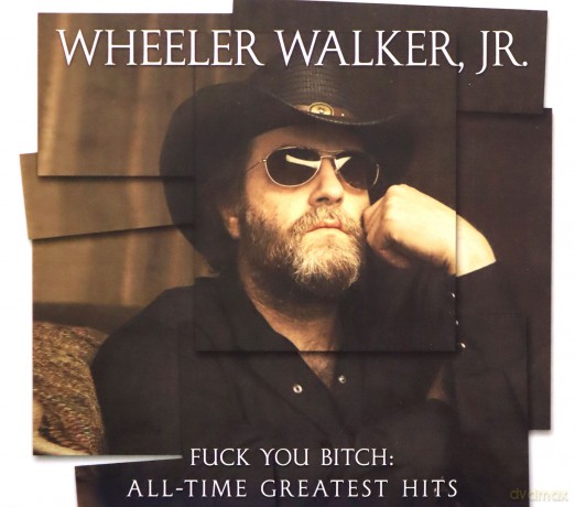 Wheeler Walker Jr: Fuck You Bitch: All-Time Greatest Hits [CD]