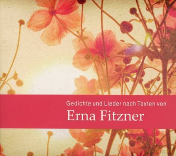 Gedichte Und Lieder Nach Texten Von Erna Fitzner [CD]