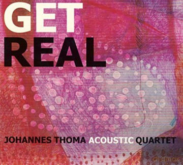 Johannes Thoma Acoustic Quartet: Get real [CD]