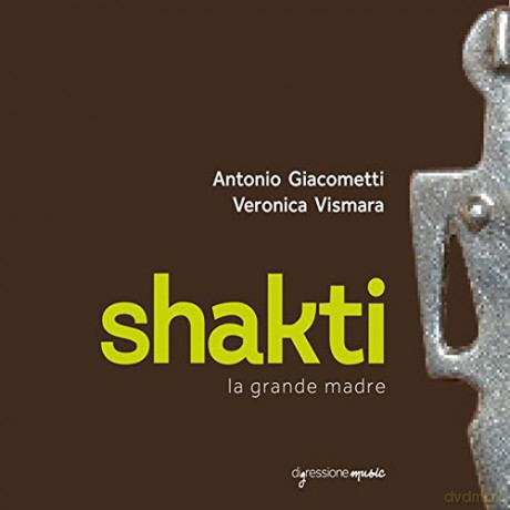 Giacometti: Shakti, la grande madre [CD]