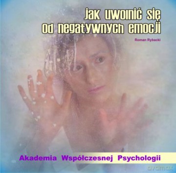 Jak Uwolnić się od Negatywnych Emocji - Roman Rybacki  [CD]