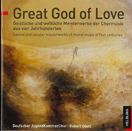 Göstl/Deutscher Jugendkammerchor: Great God of Love [CD]