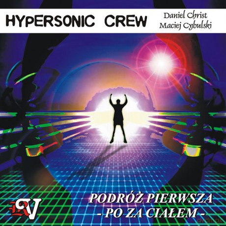 Hypersonic Crew Podróż Pierwsza - Poza Ciałem - Christ, Cybulski  [CD]