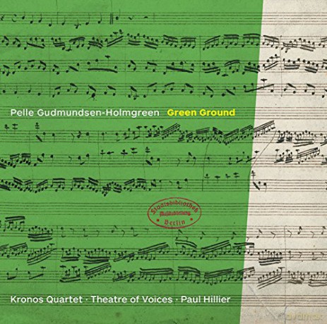 Kronos Quartet/Hillier/Theatre Of Voices: Green Ground [CD]