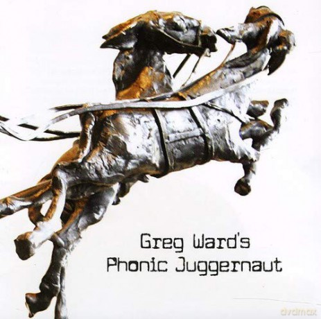 Greg Ward: Greg Ward's Phonic Juggernaut [CD]
