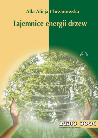 Tajemnice energii drzew - A. A. Chrzanowska AUDIOBOOK [AUDIOBOOK]