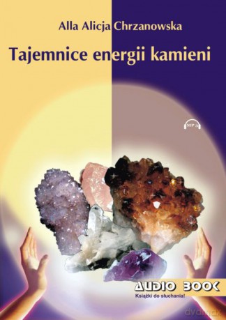 Tajemnice energii kamieni - A. A. Chrzanowska AUDIOBOOK [AUDIOBOOK]