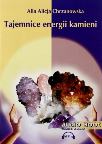 Tajemnice energii kamieni - A. A. Chrzanowska AUDIOBOOK [AUDIOBOOK]