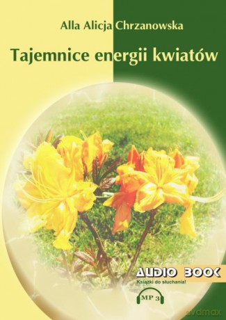 Tajemnice energii kwiatów - A. A. Chrzanowska AUDIOBOOK [AUDIOBOOK]