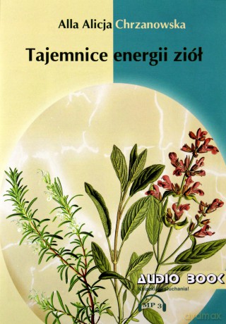 Tajemnice energii ziół - A. A. Chrzanowska AUDIOBOOK [AUDIOBOOK]