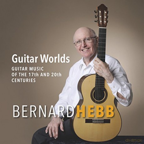 Bernard Hebb: Guitar Worlds (Guitar Music From The 17th And 20th [CD]