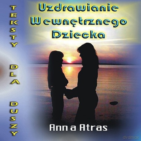 Uzdrawianie Wewnętrznego Dziecka - A.Atras  [CD]