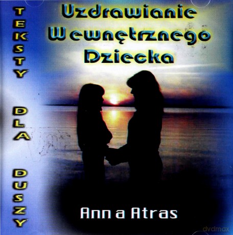 Uzdrawianie Wewnętrznego Dziecka - A.Atras  [CD]