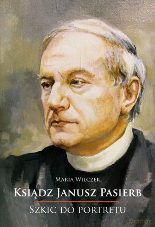 Ksiądz Janusz Pasierb. Szkic Do Portretu - Maria Wilczek [KSIĄŻKA]