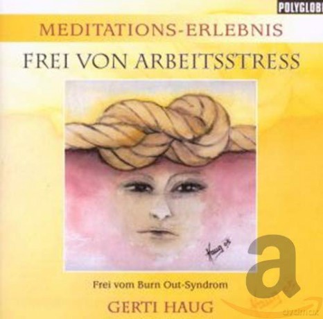 Haug, Gerti: Meditationserlebnis - Frei von Arbeit [CD]