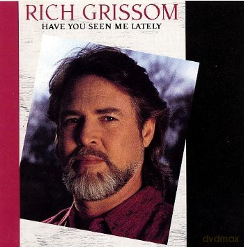 Rich Grissom: Have You Seen Me Lately [CD]