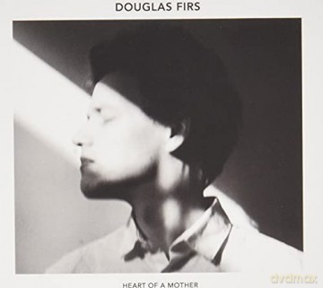 Douglas Firs: Heart Of A Mother [CD]