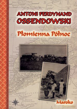 Płomienna Północ. Maroko (t) - Antoni Ferdynand Ossendowski [KSIĄŻKA]