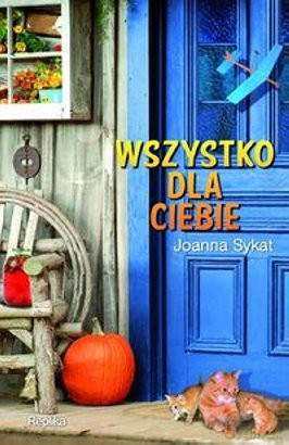 Wszystko dla ciebie - Joanna Sykat [KSIĄŻKA]