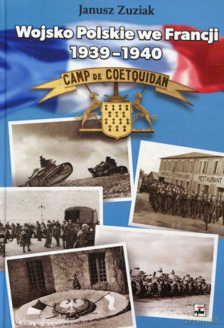 Wojsko Polskie we Francji 1939-1940. Organizacja i działania bojowe - Janusz Zuziak [KSIĄŻKA]