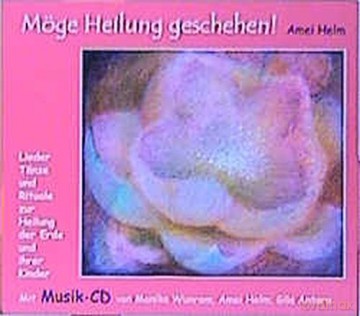 Helm, Amei: Möge Heilung geschehen! (Buch + Musik- [CD]