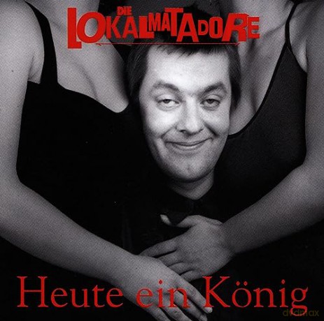 Die Lokalmatadore: Heute Ein KoNig [CD]