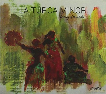 La Turca Minor Feat. Sinan Cem Eroglu: Historia Of Anatolia [CD]
