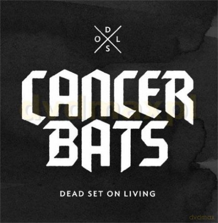 Cancer Bats: Dead Set On Living [2CD]