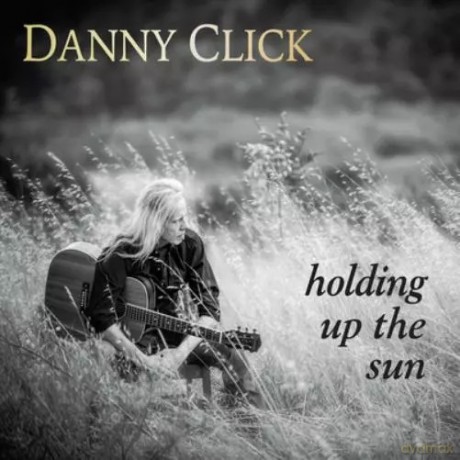 Danny Click: Holding Up The Sun [CD]