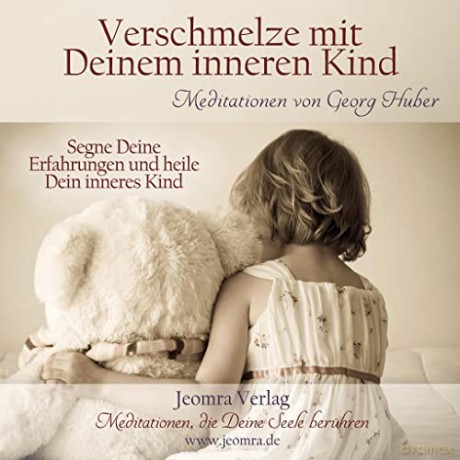 Huber, Georg: Verschmelze mit Deinem inneren Kind [CD]