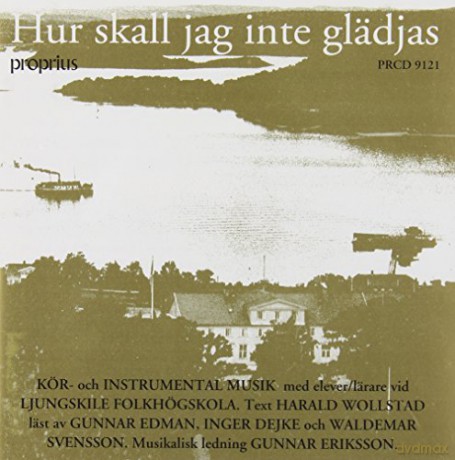 Eriksson/Ljungskile Folkhögskola: Hur skall jag inte glädjas s [CD]