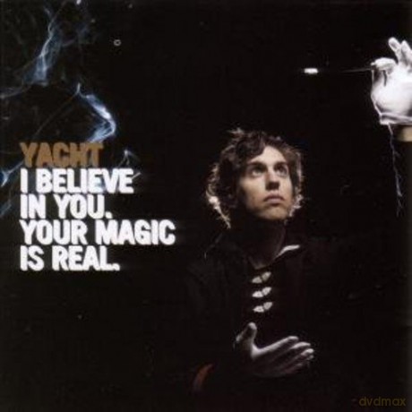 Yacht: I Believe in You. Your Magic is Real [CD]