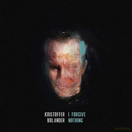 Kristoffer Bolander: I Forgive Nothing [CD]