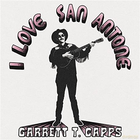 Garrett T. Capps: I Love San Antone [CD]