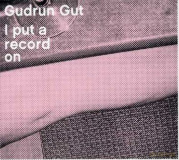 Gudrun Gut: I Put A Record On [CD]