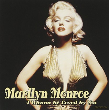 Marilyn Monroe: I wanna be loved by you [CD]