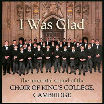 King's College Choir Cambridge: I Was Glad: The Immortal Sound Of The Choir Of Kings College Cambridge [CD]