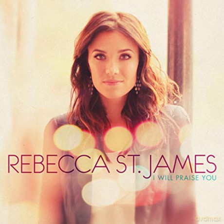 Rebecca St. James: I Will Praise You [CD]