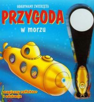 Przygoda W Morzu. Odkrywamy Zwierzęta [KSIĄŻKA]