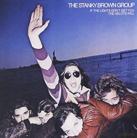 Stanky Brown Group: If The Lights Don't Get You The Helots Will [CD]