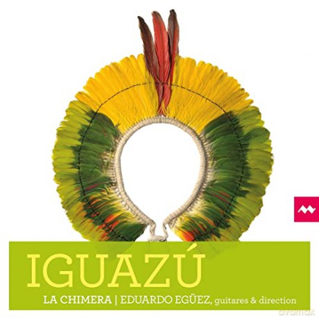 La Chimera Eduardo Eguez Luis Rigou: Iguazu [CD]