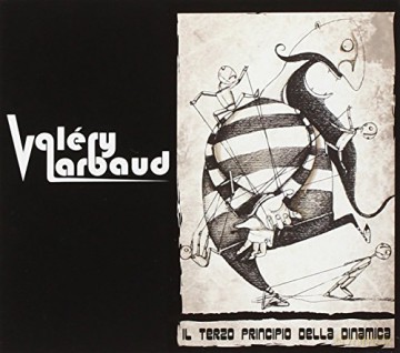 Valery Larbaud: Il Terzo Principio Della Dinamica [CD]
