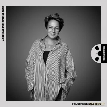 Ágnes Lakatos Special Zone: I'm just singing a song [CD]